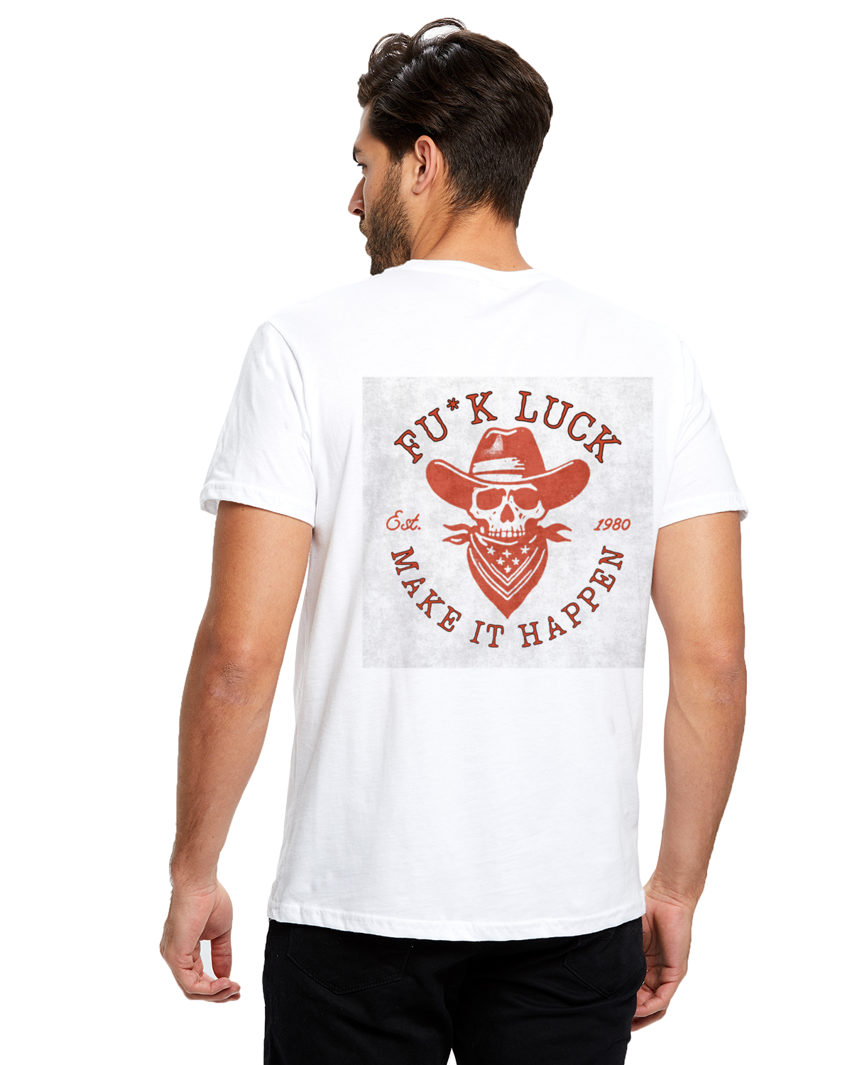 FU*CK LUCK MAKE IT HAPPEN Short Sleeve Crew T-Shirt