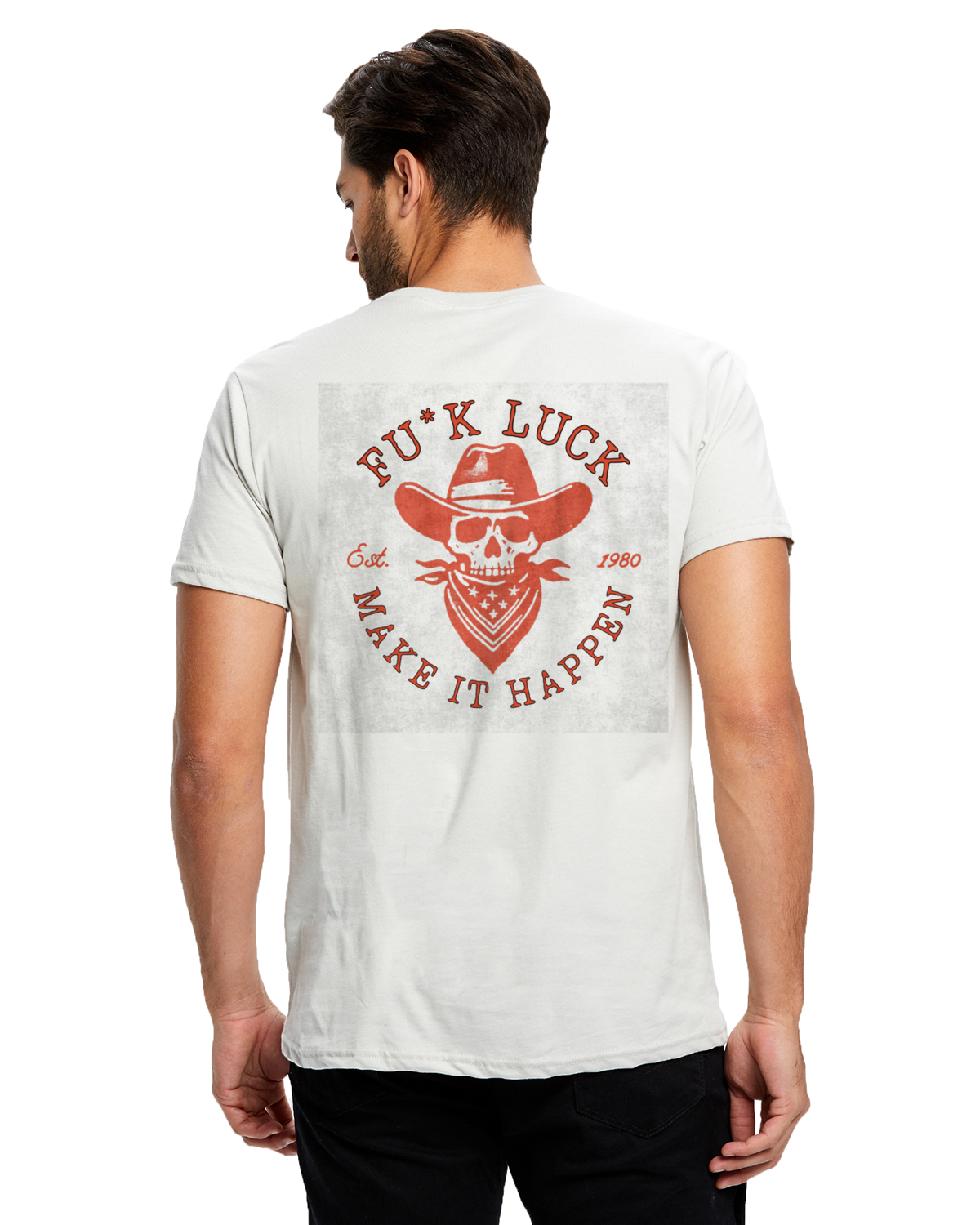 FU*CK LUCK MAKE IT HAPPEN Short Sleeve Crew T-Shirt