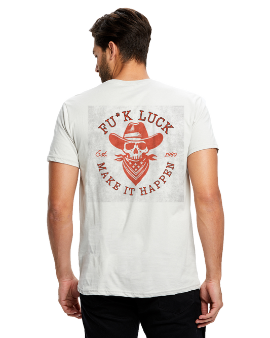 FU*CK LUCK MAKE IT HAPPEN Short Sleeve Crew T-Shirt